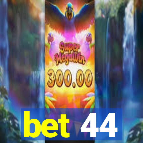 bet 44